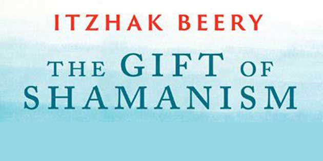 The Gift of Shamanism by Itzhak Beery